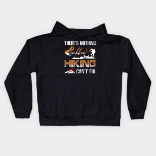 There's Nothing Coffee And Hiking Can't Fix Costume Gift Kids Hoodie